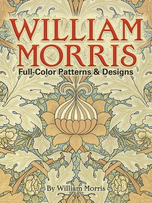 William Morris Full-Color Patterns and Designs by Morris, William