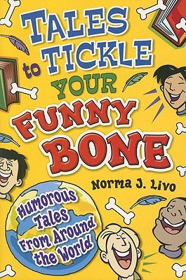 Tales to Tickle Your Funny Bone: Humorous Tales from Around the World by Livo, Norma J.