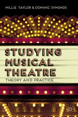 Studying Musical Theatre: Theory and Practice by Taylor, M.