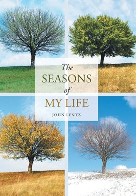 The Seasons of My Life by Lentz, John