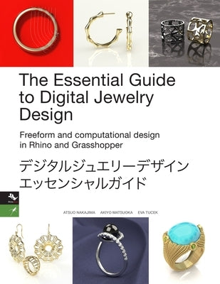 The Essential Guide to Digital Jewelry Design: Freeform and computational design in Rhino and Grasshopper by Tucek, Eva