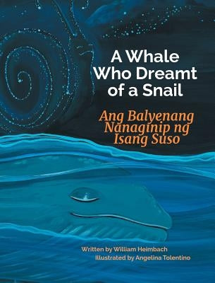 A Whale Who Dreamt of a Snail / Ang Balyenang Nanaginip Ng Isang Suso: Babl Children's Books in Tagalog and English by Heimbach, William
