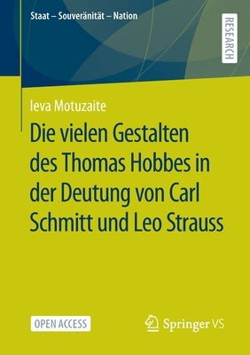 Die Vielen Gestalten Des Thomas Hobbes in Der Deutung Von Carl Schmitt Und Leo Strauss by Motuzaite, Ieva