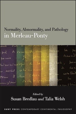 Normality, Abnormality, and Pathology in Merleau-Ponty by Bredlau, Susan