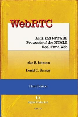 WebRTC: APIs and RTCWEB Protocols of the HTML5 Real-Time Web, Third Edition by Burnett, Daniel C.