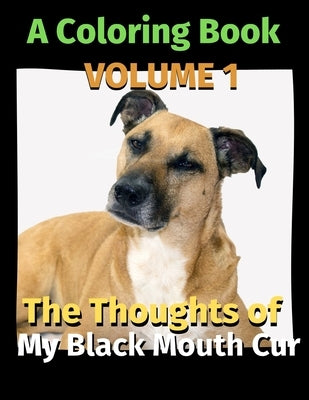 The Thoughts of My Black Mouth Cur: A Coloring Book Volume 1 by Publishing, Brightview