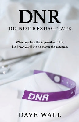 DNR - Do Not Resuscitate by Wall, Dave