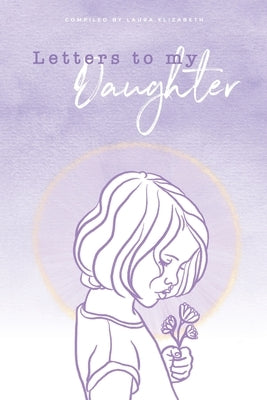 Letters To My Daughter by Elizabeth, Laura