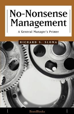 No-Nonsense Management: A General Manager's Primer by Sloma, Richard S.