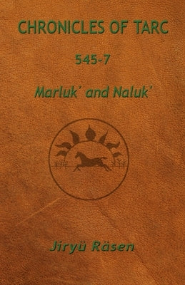 Chronicles of Tarc 545-7: Marluk' and Naluk' by R&#228;sen, Jiry&#252;