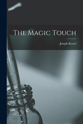 The Magic Touch by Kessel, Joseph 1898-