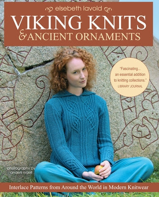 Viking Knits and Ancient Ornaments: Interlace Patterns from Around the World in Modern Knitwear by Lavold, Elsebeth