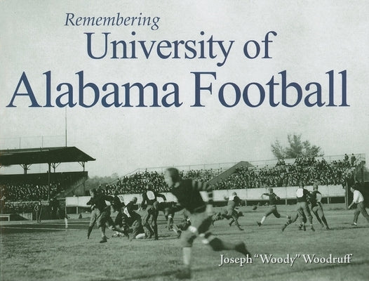 Remembering University of Alabama Football by Woodruff, Joseph