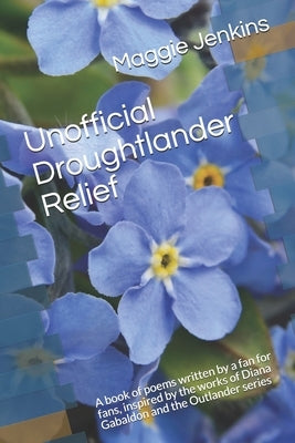 Unofficial Droughtlander Relief: A book of poems written by a fan for fans, inspired by the works of Diana Gabaldon and the Outlander series by Jenkins, Maggie