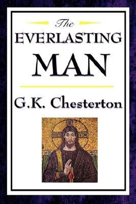 The Everlasting Man by Chesterton, G. K.