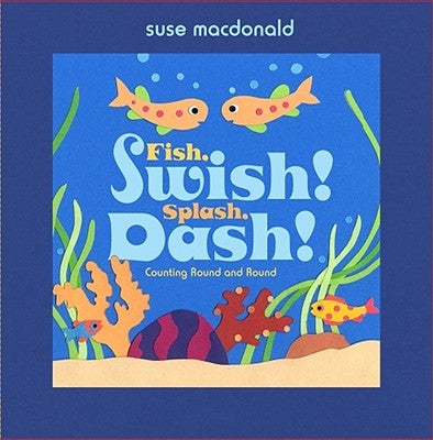 Fish, Swish! Splash, Dash!: Counting Round and Round by MacDonald, Suse