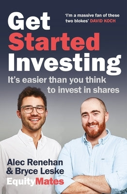Get Started Investing: It's Easier Than You Think to Invest in Shares by Renehan, Alec