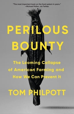 Perilous Bounty: The Looming Collapse of American Farming and How We Can Prevent It by Philpott, Tom
