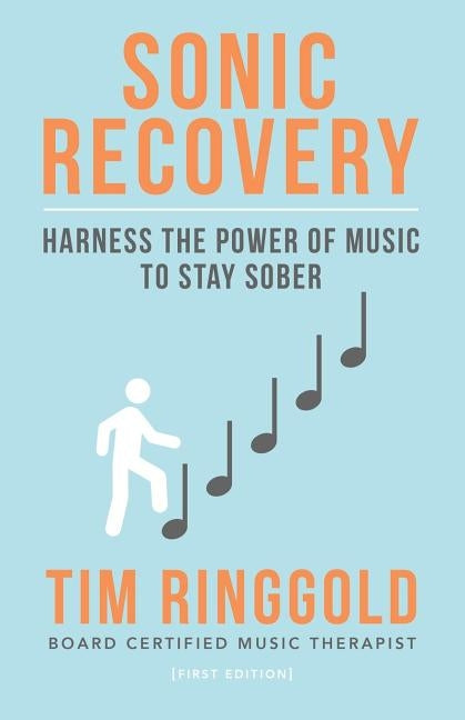 Sonic Recovery: Harness the Power of Music to Stay Sober by Ringgold Mt-Bc, Tim