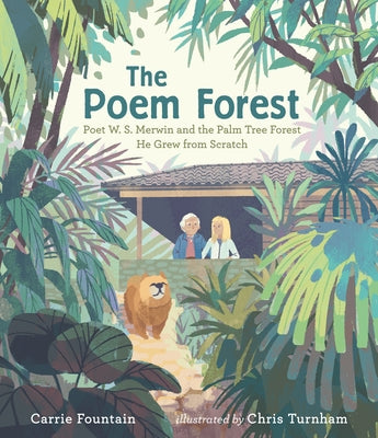 The Poem Forest: Poet W. S. Merwin and the Palm Tree Forest He Grew from Scratch by Fountain, Carrie