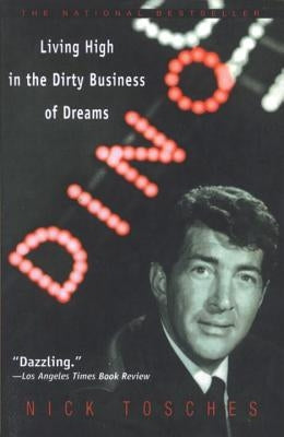 Dino: Living High in the Dirty Business of Dreams by Tosches, Nick