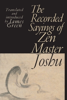 The Recorded Sayings of Zen Master Joshu by Green, James
