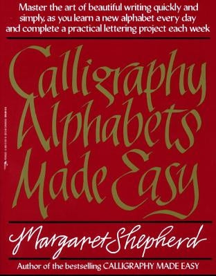 Calligraphy Alphabets Made Easy by Shepherd, Margaret