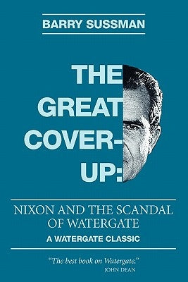 The Great Coverup: Nixon and the Scandal of Watergate by Sussman, Barry