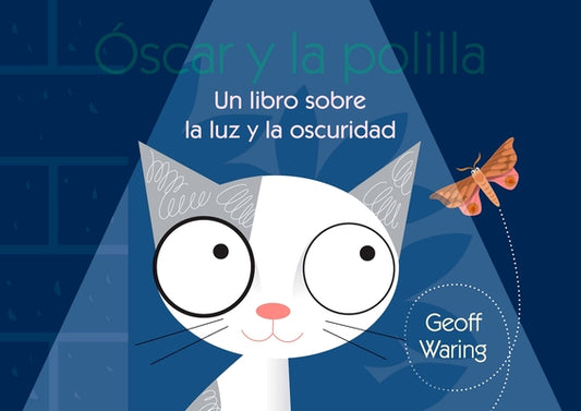Óscar Y La Polilla: Un Libro Sobre La Luz Y La Oscuridad by Waring, Geoff