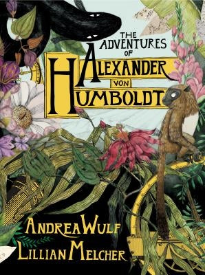 The Adventures of Alexander Von Humboldt by Wulf, Andrea