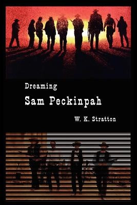 Dreaming Sam Peckinpah by Stratton, A. K.