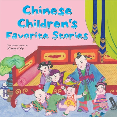 Chinese Children's Favorite Stories: Fables, Myths and Fairy Tales by Yip, Mingmei