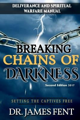 Breaking Chains of Darkness and Setting the Captives Free by Fent, James