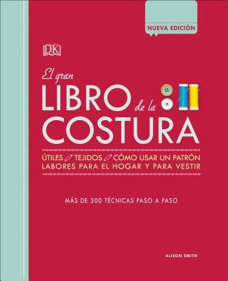 El Gran Libro de la Costura: Más de 300 Técnicas Paso a Paso by Smith, Alison