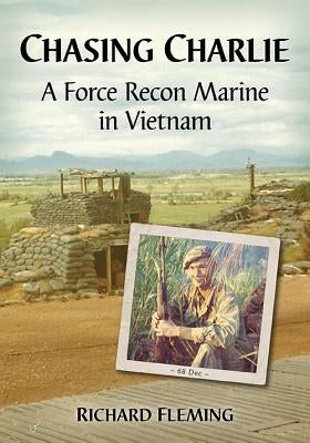 Chasing Charlie: A Force Recon Marine in Vietnam by Fleming, Richard