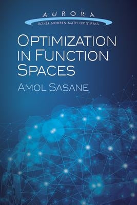 Optimization in Function Spaces by Sasane, Amol