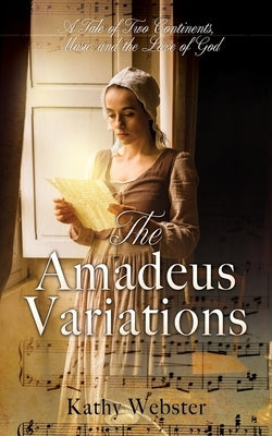 The Amadeus Variations: A Tale of Two Continents, Music, and the Love of God by Webster, Kathy