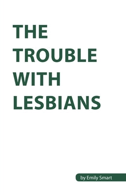 The Trouble with Lesbians by Smart, Emily