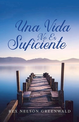 Una Vida No ES Suficiente by Greenwald, Rex Nelson