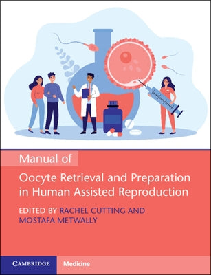 Manual of Oocyte Retrieval and Preparation in Human Assisted Reproduction by Cutting, Rachel