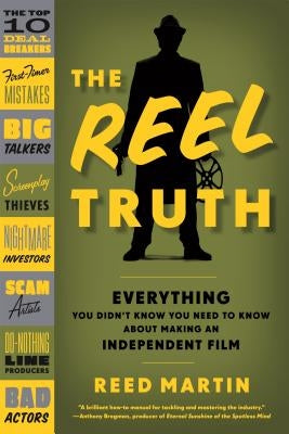 The Reel Truth: Everything You Didn't Know You Need to Know about Making an Independent Film by Martin, Reed