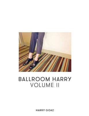 Ballroom Harry: Volume II by Goaz, Harry