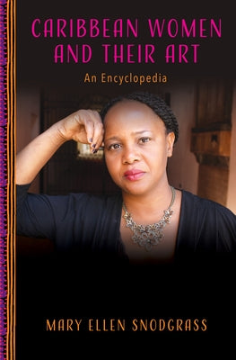 Caribbean Women and Their Art: An Encyclopedia by Snodgrass, Mary Ellen
