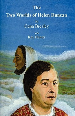 The Two Worlds of Helen Duncan by Brealey, Gena