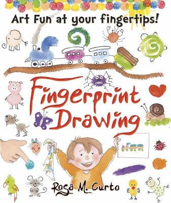 Fingerprint Drawing: Art Fun at Your Fingertips! by Curto, Rosa M.