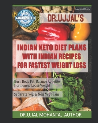 Indian Keto Diet Plans with Indian Recipes for Fastest Weight Loss: By Dr Ujjal Mohanta by Mohanta, Ujjal