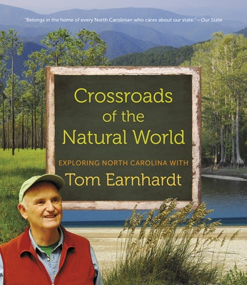 Crossroads of the Natural World: Exploring North Carolina with Tom Earnhardt by Earnhardt, Tom
