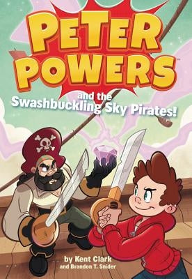 Peter Powers and the Swashbuckling Sky Pirates! by Clark, Kent