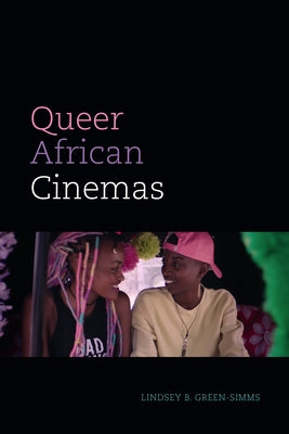 Queer African Cinemas by Green-Simms, Lindsey B.