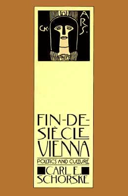 Fin-De-Siecle Vienna: Politics and Culture by Schorske, Carl E.